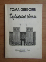 Toma Grigorie - Dezlantuind tacerea