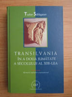 Tudor Salagean - Transilvania in a doua jumatate a secolului al XIII-lea