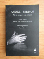 Andrei Serban - Mereu spre un nou inceput