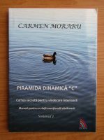 Carmen Moraru - Piramida dinamica C, volumul 1. Cartea secreta pentru vindecarea interioara. Manual pentru o viata emotionala sanatoasa