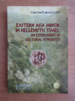 Cristian Emilian Ghita - Eastern Asia Minor in Hellenistic times. An experiment in cultural hybridity
