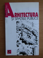 Cristina Turlea - Arhitectura si spatiile publice. Interconditionari dintre spatiul construit, comanda sociala si normele de drept