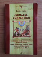 Danion Vasile - Jurnalul convertirii. De la zeita mortii la Imparatul Vietii