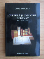 Doru Radosav - Cultura si umanism in Banat. Secolul XVII