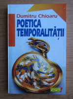 Dumitru Chioaru - Poetica temporalitatii