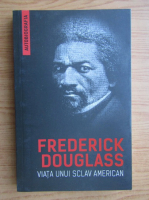 Frederick Douglass - Viata unui sclav american