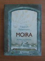 Friedrich Kabermann - Moira. Die Reise zum Nullpunkt der Welt