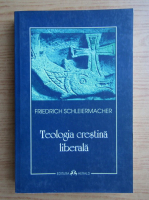 Friedrich Schleiermacher - Teologia crestina liberala