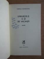 Gabriela Adamesteanu - Daruieste-ti o zi din vacanta (cu autograful autoarei)