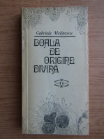 Gabriela Melinescu - Boala de origine divina