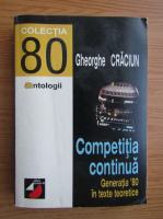Gheorghe Craciun - Competitia continua. Generatia 80 in texte teoretice