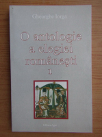Gheorghe Iorga - O antologie a elegiei romanesti (volumu 1)