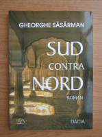 Anticariat: Gheorghe Sasarman - Sud contra Nord