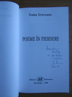 Ioana Greceanu - Poeme in pierdere (cu autograful si dedicatia autoarei pentru Balogh Jozsef)