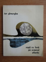 Ion Gheorghe - Nopti cu luna pe Oceanul Atlantic