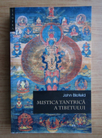 John Blofeld - Mistica tantrica a Tibetului. Teoria, scopul si tehnicile meditatiei tantrice