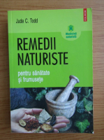 Anticariat: Jude C. Todd - Remedii naturiste pentru sanatate si frumusete 