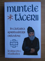 Kyriacos C. Markides - Muntele tacerii. In cautarea spiritualitatii ortodoxe