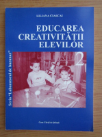 Liliana Ciascai - Educarea creativitatii elevilor (volumul 2)