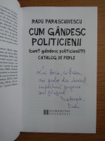 Radu Paraschivescu - Cum gandesc politicienii (cu autograful autorului)
