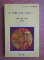 Renate F. v. Scholtz - Einheit im geiste, volumul 1. Der geistige Pfad