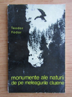 Teodor Fodor - Monumente ale naturii de pe meleagurile clujene si ocrotirea lor