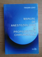 Traian Leau - Manual de anesteziologie si propedeutica chirurgicala