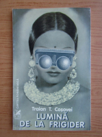 Traian T. Cosovei - Lumina de la frigider 
