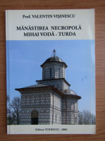 Valentin Visinescu - Manastirea Necropola Mihai Voda din Turda