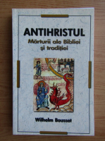 Wilhelm Bousset - Antihristul. Marturii ale Bibliei si traditiei