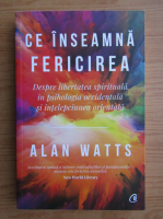 Anticariat: Alan Watts - Ce inseamna fericirea 