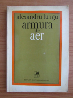 Anticariat: Alexandru Lungu - Armura de aer