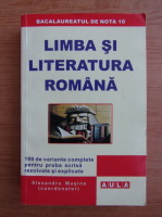 Alexandru Musina - Limba si literatura romana. 100 de variante complete pentru proba scrisa rezolvate si explicate