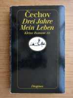 Anton Cechov - Drei Jahre Mein Leben (volumul 3)