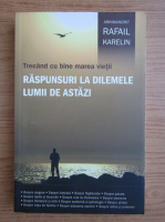 Arhimandrit Rafail Karelin - Trecand cu bine marea vietii. Raspunsuri la dilemele lumii de astazi