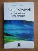 Aureliu Goci - Poeti romani la frontiera mileniilor