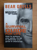 Bear Grylls - A survival guide for life