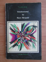Clara Dan - Intuitionismul lui Henri Bergson