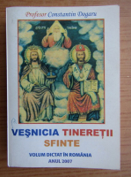 Constantin Dogaru - Vesnicia tineretii sfinte