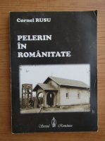 Cornel Rusu - Pelerin in romanitate