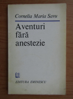 Cornelia Maria Savu - Aventuri fara anestezie