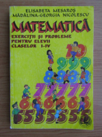 Elisabeta Mesaros, Madalina Georgia Nicolescu - Matematica. Exercitii si probleme pentru elevii claselor I-IV