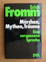 Erich Fromm - Marchen, Mythen, Traume. Eine vergessene Sprache