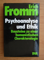 Erich Fromm - Psychoanalyse und Ethik. Bausteine zu einer humanistischen Charakterologie
