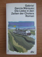 Gabriel Garcia Marquez - Die Liebe in den Zeiten der Cholera