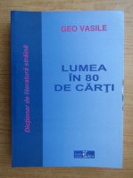 Geo Vasile - Lumea in 80 de carti