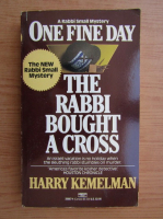 Harry Kemelman - One fine day the rabbi bought a cross