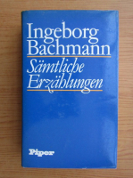 Ingeborg Bachmann - Samtliche Erzahlungen