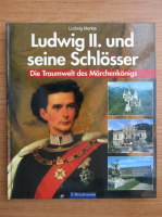 Ludwig Merkle - Ludwig II. und seine Schlosser. Die Traumwelt des Marchenkonigs