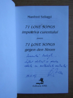 Manfred Szilagyi - 71 love songs, impotriva curentului (editie bilingva, cu autograful si dedicatia autorului pentru Jozsef Balogh)